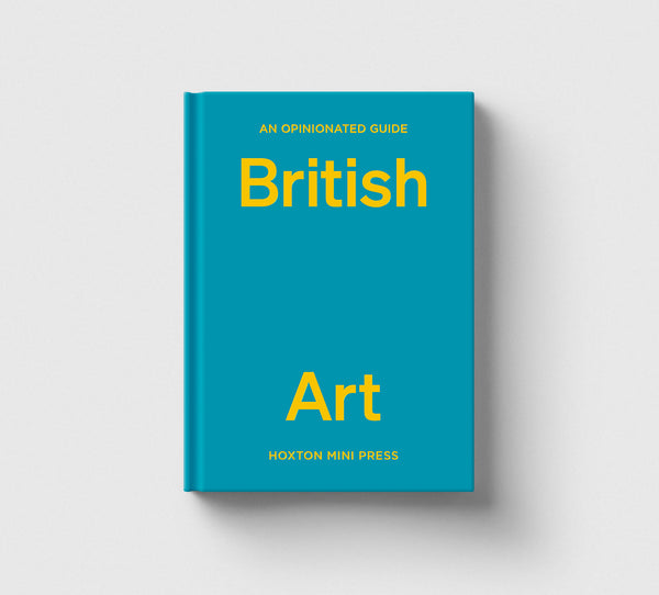 An Opinionated Guide to British Art Hoxton Mini Press